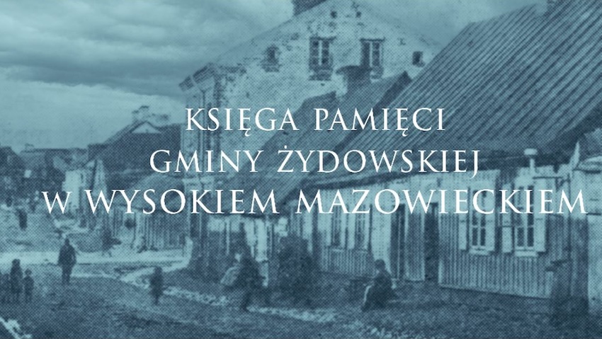 Wysokie Mazowieckie: Śladami przeszłości: Promocja "Księgi pamięci gminy żydowskiej w Wysokiem Mazowieckiem"