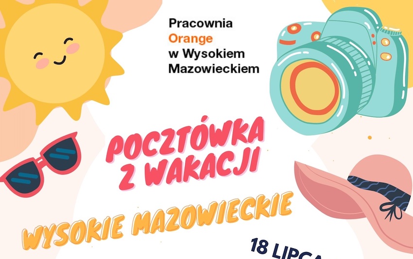 Wakacyjna przygoda z Pracownią Orange: "Pocztówka z Wakacji" w Wysokiem Mazowieckiem