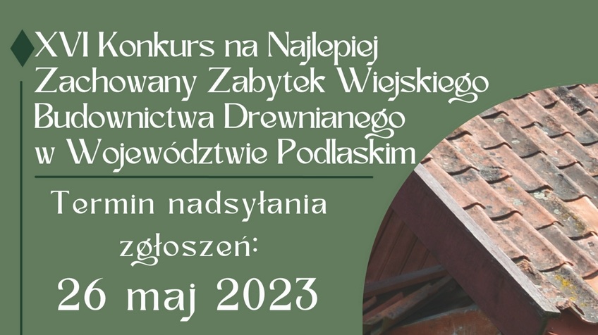 Zabytki drewniane Podlasia - zgłoś swój skarb do XVI edycji konkursu Muzeum Rolnictwa w Ciechanowcu