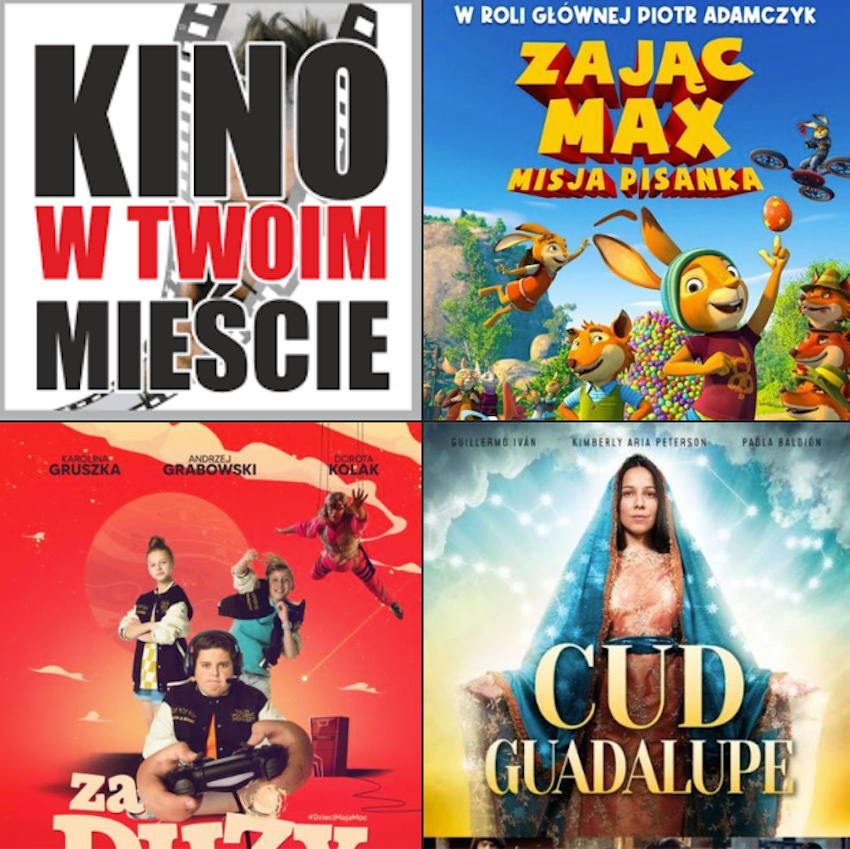 Kino w Ciechanowcu. Zając Max: Misja pisanka, Za duży na bajki, Cud Guadalupe, Fantastyczne zwierzęta