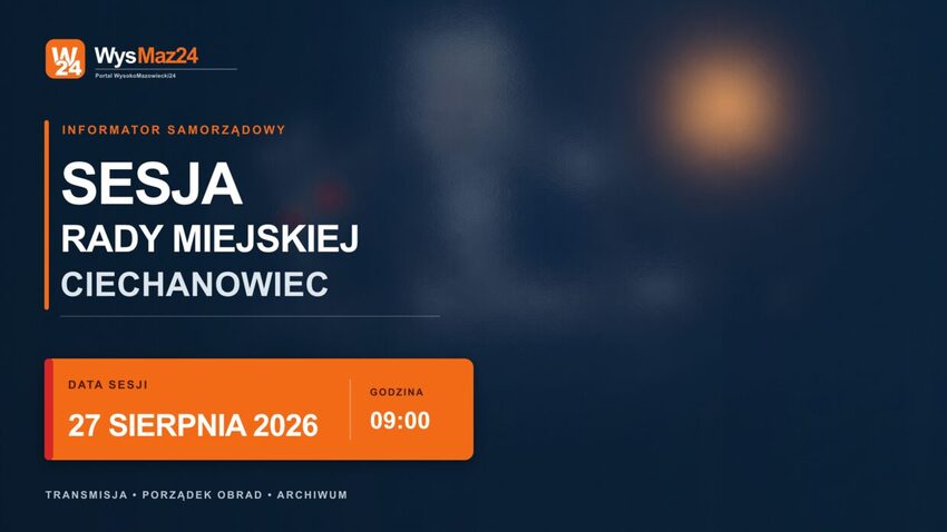 Sesja Rady Miejskiej w Ciechanowcu - 27 sierpnia 2026, godz. 9:00