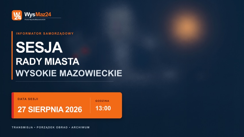 Sesja Rady Miasta Wysokie Mazowieckie - 27 sierpnia 2026, godz. 13:00