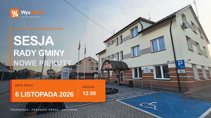 Nowe Piekuty: Urząd Gminy Nowe Piekuty - sesja Rady Gminy Nowe Piekuty 6 listopada 2026, godz. 12:00
